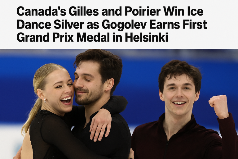Canada's Gilles and Poirier Win Ice Dance Silver as Gogolev Earns First Grand Prix Medal in Helsinki